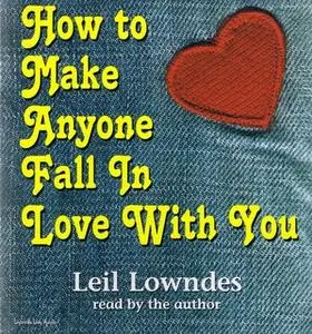 «How to Make Anyone Fall in Love With You» by Leil Lowndes