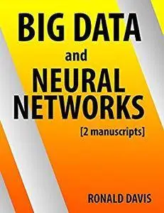 BIG DATA and Neural Networks & Deep Learning: 2 Manuscripts