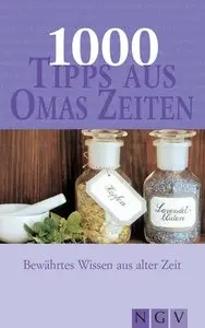 1000 Tipps aus Omas Zeiten. Bewährtes Wissen aus alter Zeit