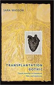 Transplantation Gothic: Tissue transfer in literature, film, and medicine
