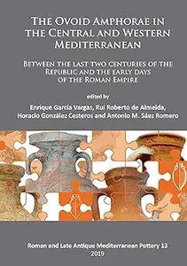 The Ovoid Amphorae in the Central and Western Mediterranean: Between the last two centuries of the Republic and the earl