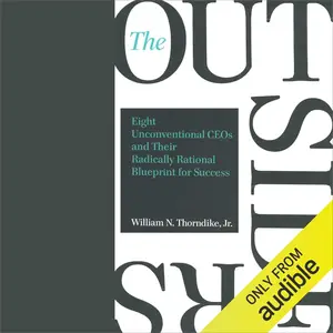 The Outsiders: Eight Unconventional CEOs and Their Radically Rational Blueprint for Success [Audiobook]