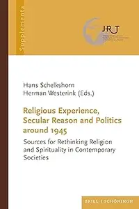 Religious Experience, Secular Reason and Politics Around 1945: Sources for Rethinking Religion and Spirituality in Conte