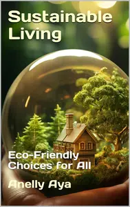 Sustainable Living : Eco-Friendly Choices for All