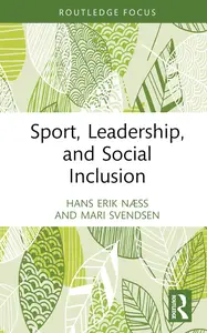 Sport, Leadership, and Social Inclusion (Routledge Focus on Sport, Culture and Society)
