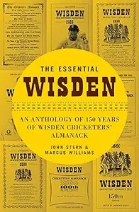 The Essential Wisden: An Anthology of 150 Years of Wisden Cricketers' Almanack