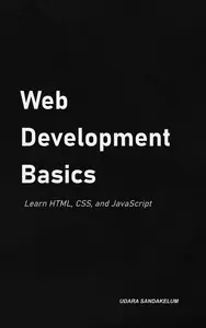 Web Development Basics: Learn HTML, CSS, and JavaScript: Web Development, #1