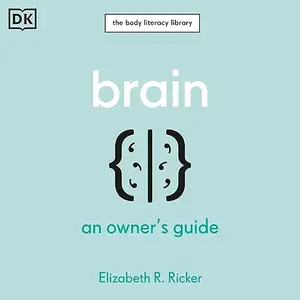 Brain: An Owner's Guide (The Body Literacy Library) [Audiobook]