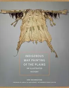 Indigenous War Painting of the Plains: An Illustrated History