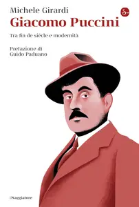 Michele Girardi - Giacomo Puccini. Tra fin de siècle e modernità