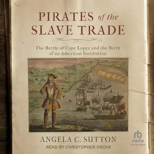 Pirates of the Slave Trade: The Battle of Cape Lopez and the Birth of an American Institution [Audiobook]