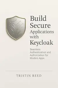 Build Secure Applications with Keycloak: Seamless Authentication and Authorization for Modern Apps