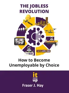 The Jobless Revolution: How to become unemployable by choice