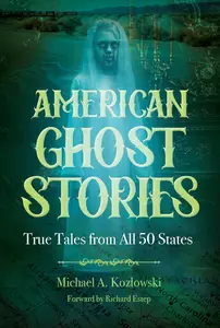 American Ghost Stories: True Tales from All 50 States (The Real Unexplained! Collection)