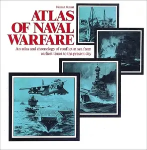 Atlas of Naval Warfare: An Atlas and Chronology of Conflict at Sea From Earliest Times to the Present Day