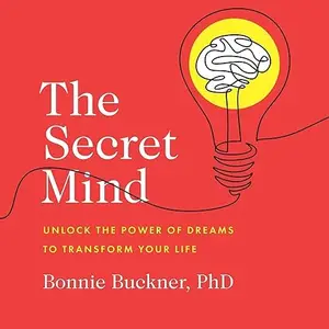 The Secret Mind: Unlock the Power of Dreams to Transform Your Life [Audiobook]