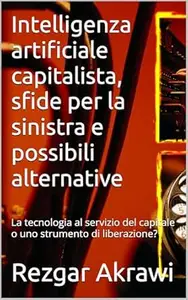 Intelligenza artificiale capitalista, sfide per la sinistra e possibili alternative: La tecnologia al servizio del capitale o