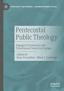 Pentecostal Public Theology: Engaged Christianity and Transformed Society in Europe