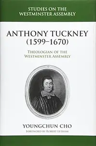 Anthony Tuckney: Theologian of the Westminster Assembly (Studies on the Westminster Assembly)