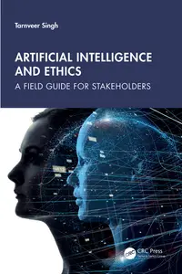 Artificial Intelligence and Ethics: A Field Guide for Stakeholders