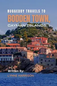 RUGGEDDY TRAVELS TO Bodden Town, Cayman Islands : Insights into a Rich Historical Tapestry