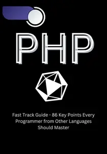 PHP Fast Track Guide - 86 Key Points Every Programmer from Other Languages Should Master