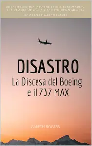 DISASTRO: La Discesa del Boeing e il 737 MAX