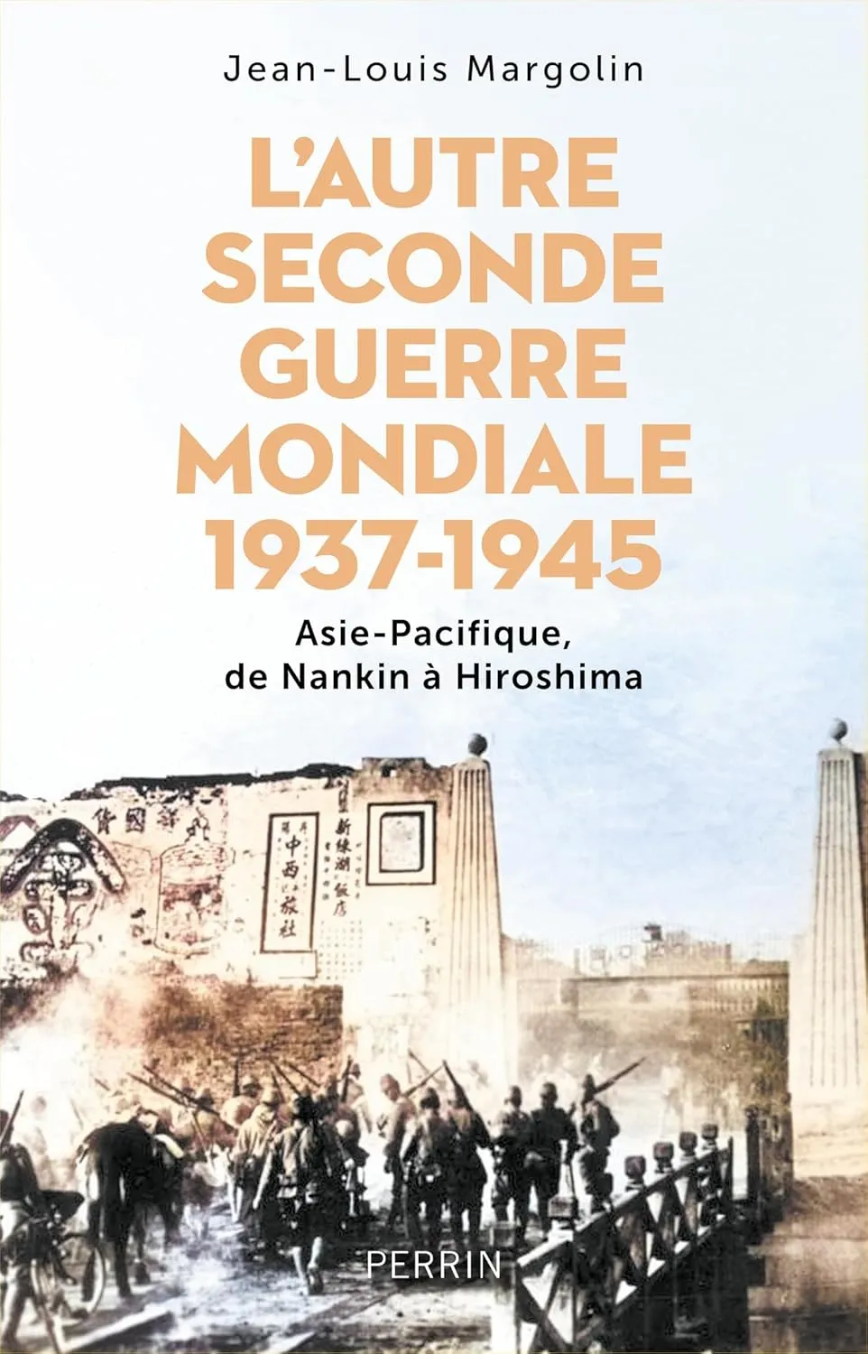Jean-Louis Margolin, "L'autre Seconde Guerre Mondiale 1937 - 1945 : Asie-Pacifique, de Nankin à Hiroshima"