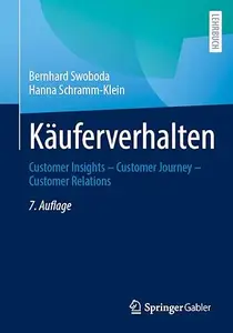 Käuferverhalten: Customer Insights – Customer Journey – Customer Relations, 7. Auflage