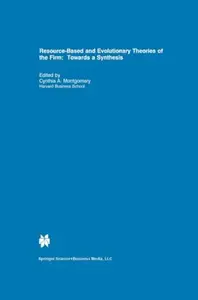 Resource-Based and Evolutionary Theories of the Firm: Towards a Synthesis