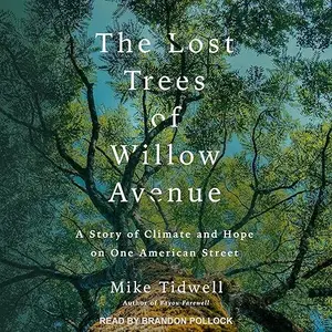 The Lost Trees of Willow Avenue: A Story of Climate and Hope on One American Street [Audiobook]