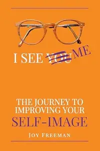 I See Me: The Journey to Improving Your Self-Image