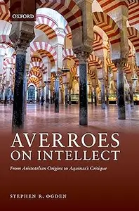 Averroes on Intellect: From Aristotelian Origins to Aquinas' Critique