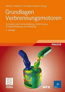 Grundlagen Verbrennungsmotoren: Simulation der Gemischbildung, Verbrennung, Schadstoffbildung und Aufladung