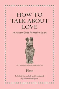 How to Talk about Love: An Ancient Guide for Modern Lovers