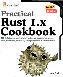 Practical Rust 1.x Cookbook, Second Edition: 100+ Solutions for beginners to practice rust programming across CI/CD