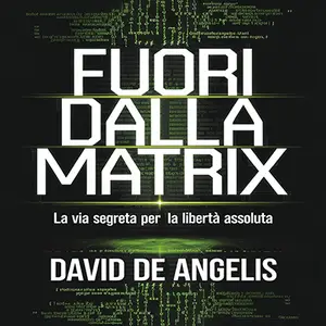 «Fuori dalla Matrix - La via segreta per la libertà assoluta» by David De Angelis
