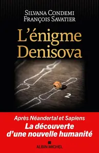 Silvana Condemi, François Savatier, "L'énigme Denisova: Après Néandertal et Sapiens, la découverte d'une nouvelle humanité"