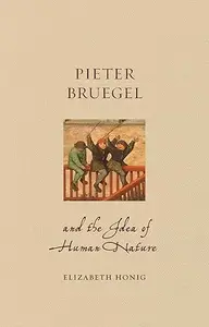 Pieter Bruegel and the Idea of Human Nature (Renaissance Lives)