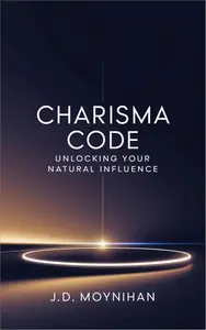 Charisma Code: Unlocking Your Natural Influence
