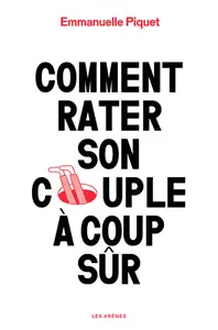 Comment rater son couple à coup sûr  - Emmanuelle Piquet