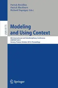 Modeling and Using Context: 8th International and Interdisciplinary Conference, CONTEXT 2013, Annecy, France, October 28 -31, 2