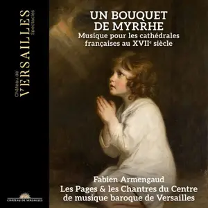 Fabien Armengaud & Les Pages et les Chantres du Centre de Musique Baroque de Versailles - Un Bouquet de Myrrhe (2026)