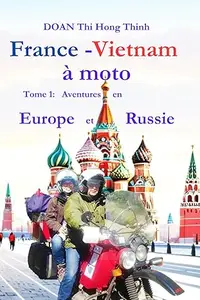 France - Vietnam à moto: Tome 1: Aventures en Europe et Russie