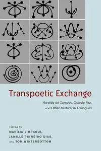 Transpoetic Exchange: Haroldo De Campos, Octavio Paz, and Other Multiversal Dialogues