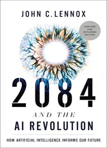 2084 and the AI Revolution: How Artificial Intelligence Informs Our Future, Updated and Expanded Edition