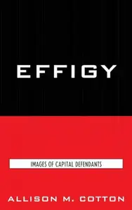 Effigy : Images of Capital Defendants