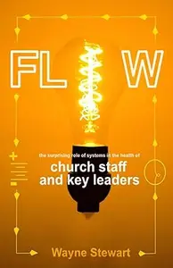 Flow: The Surprising Role of Systems in the Health of Church Staff and Key Leaders