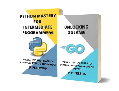 UNLOCKING GOLANG AND PYTHON MASTERY - 2 BOOKS IN 1