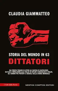 Claudia Giammatteo - Storia del mondo in 63 dittatori